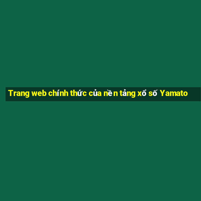 Trang web chính thức của nền tảng xổ số Yamato