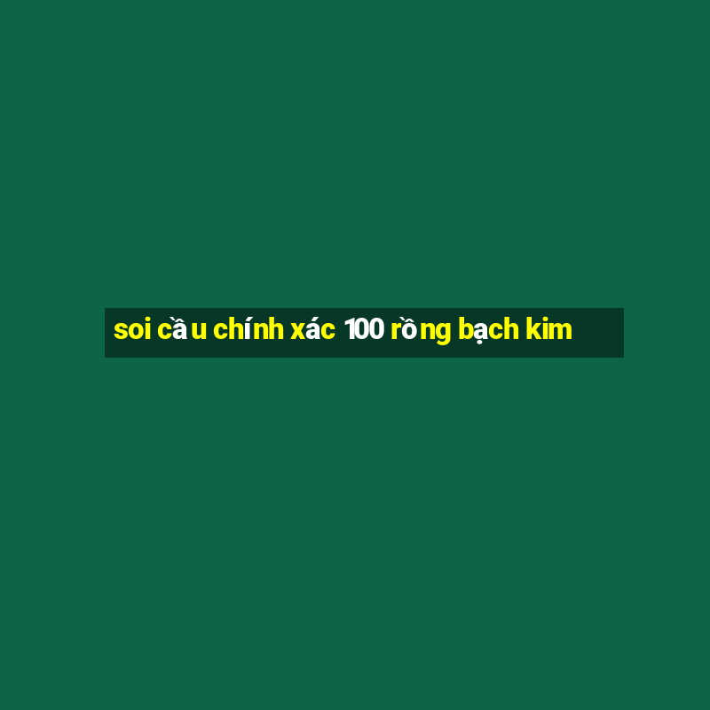 soi cầu chính xác 100 rồng bạch kim