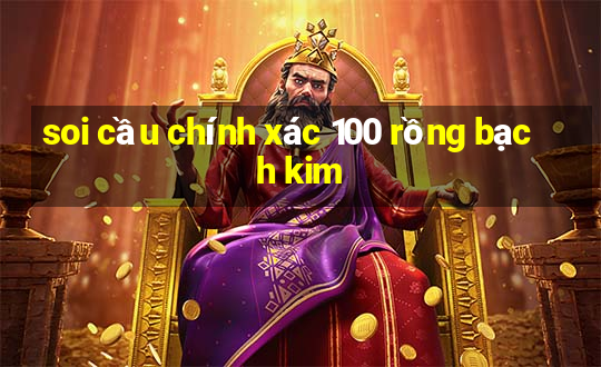 soi cầu chính xác 100 rồng bạch kim