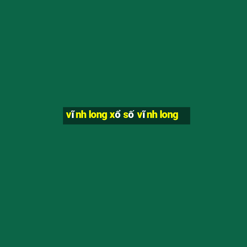 vĩnh long xổ số vĩnh long