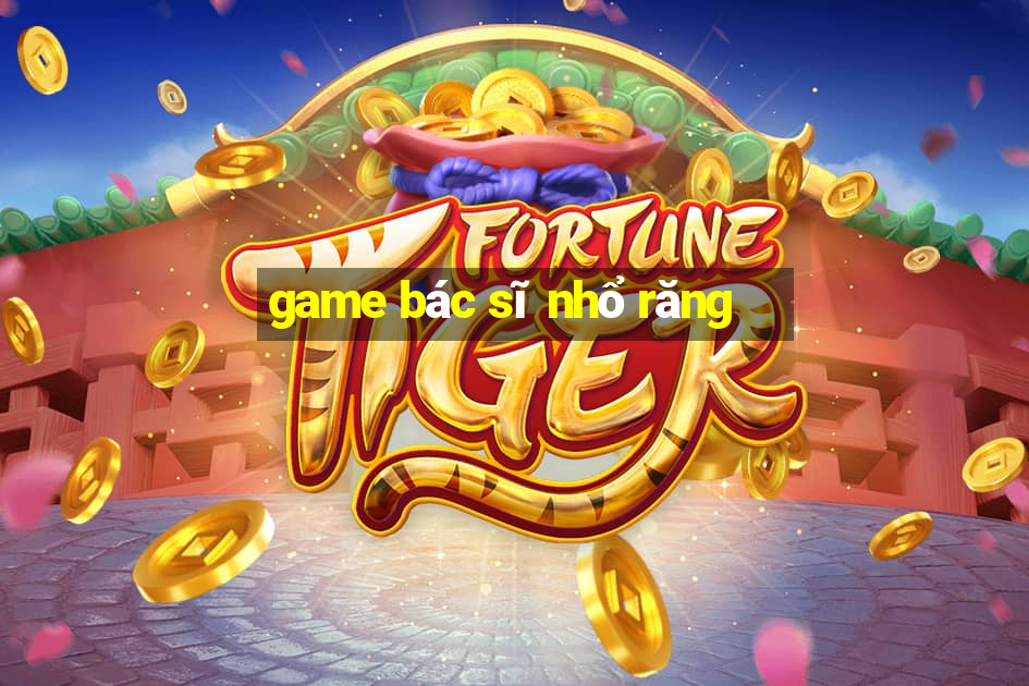 game bác sĩ nhổ răng