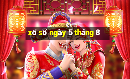 xổ số ngày 5 tháng 8