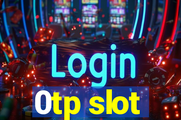 0tp slot