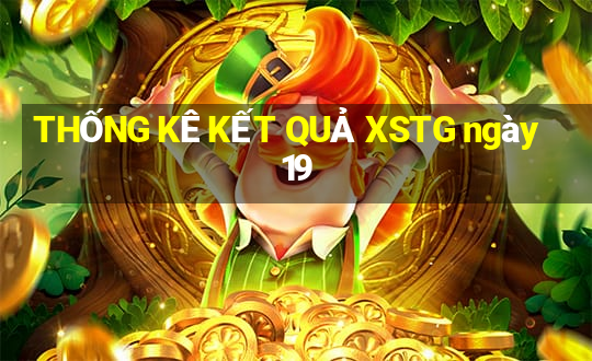 THỐNG KÊ KẾT QUẢ XSTG ngày 19