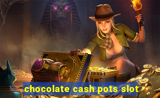 chocolate cash pots slot