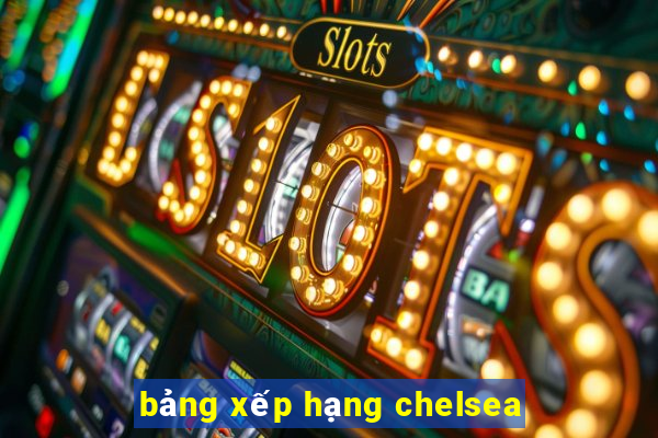 bảng xếp hạng chelsea