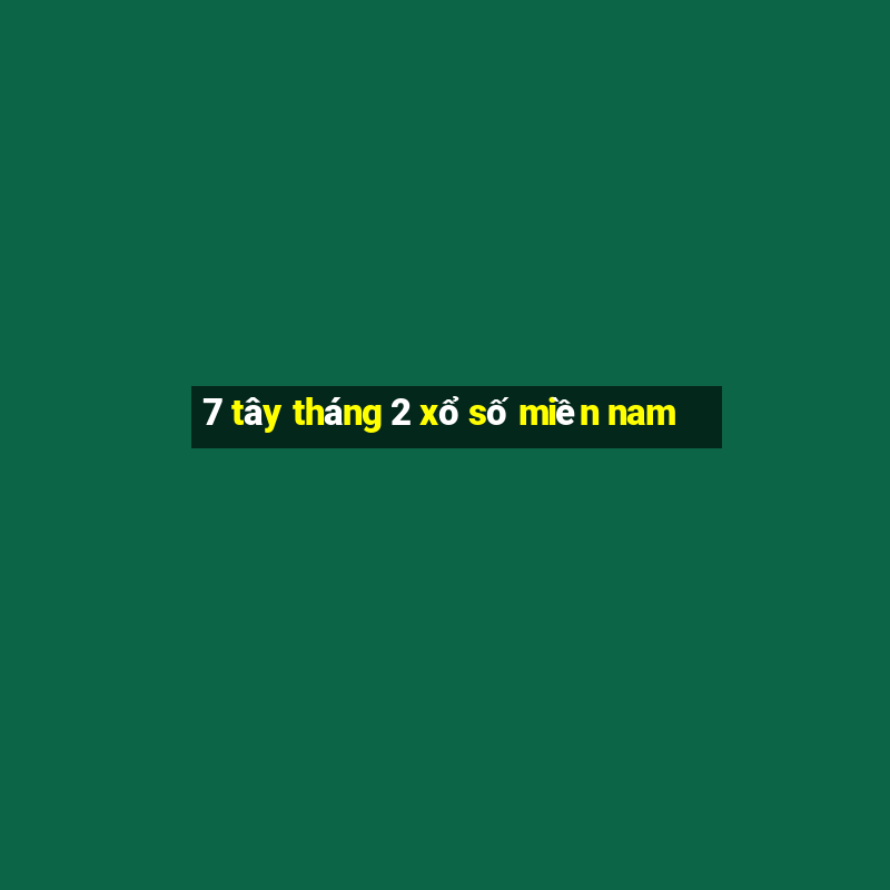 7 tây tháng 2 xổ số miền nam