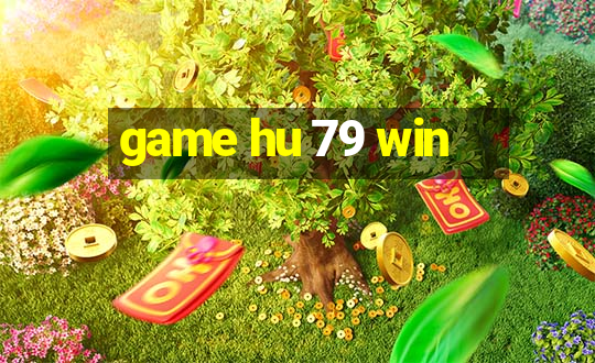 game hu 79 win