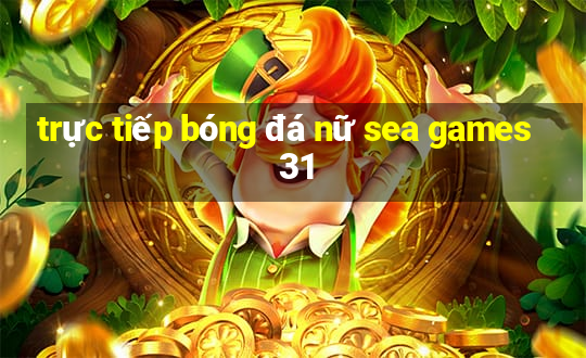 trực tiếp bóng đá nữ sea games 31