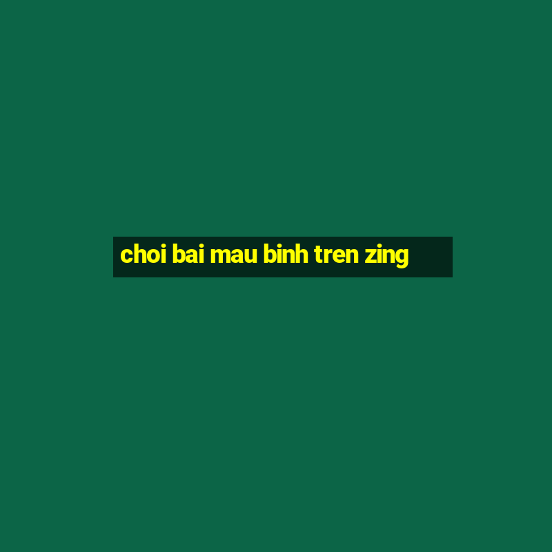 choi bai mau binh tren zing