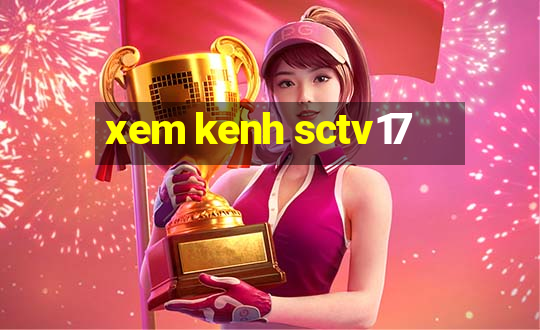 xem kenh sctv17