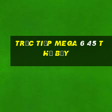 Trực tiếp MEGA 6 45 thứ bảy