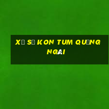 xổ số kon tum quảng ngãi