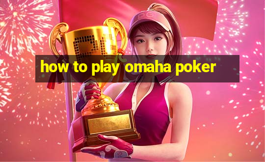 how to play omaha poker