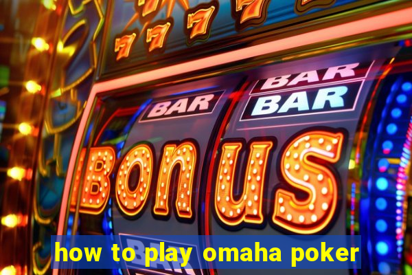 how to play omaha poker