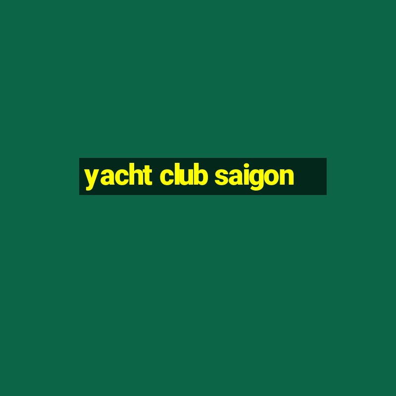 yacht club saigon