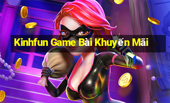 Kinhfun Game Bài Khuyến Mãi