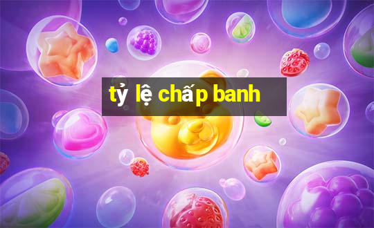 tỷ lệ chấp banh