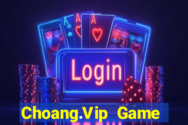 Choang.Vip Game Bài Slot Đổi Thưởng