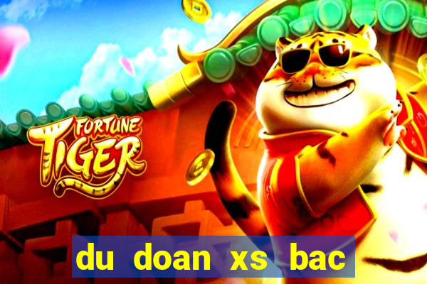 du doan xs bac lieu hom nay