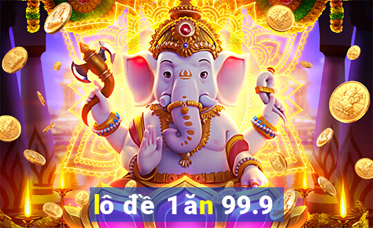 lô đề 1 ăn 99.9