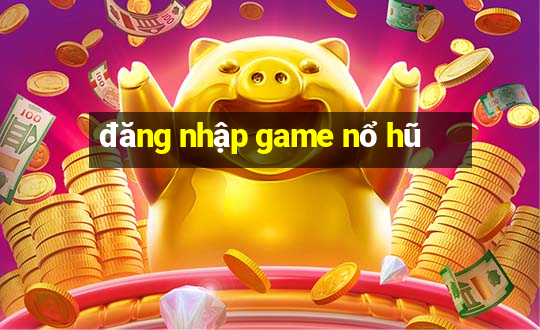 đăng nhập game nổ hũ