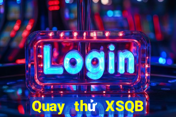 Quay thử XSQB thứ bảy