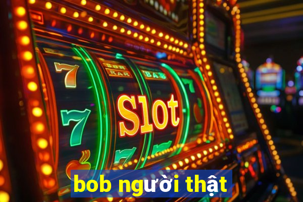 bob người thật