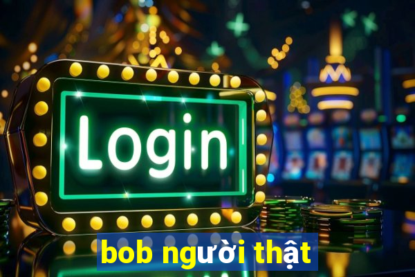 bob người thật