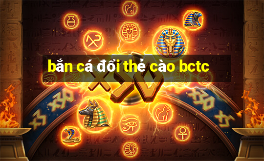 bắn cá đổi thẻ cào bctc