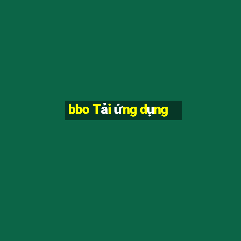 bbo Tải ứng dụng