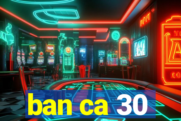 ban ca 30