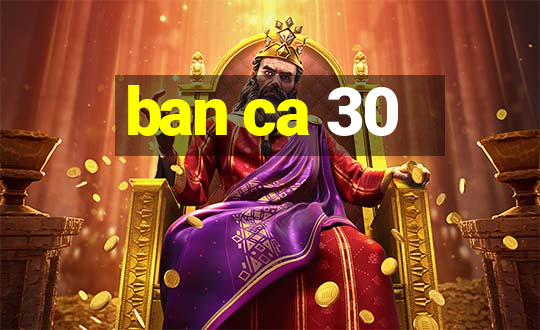 ban ca 30