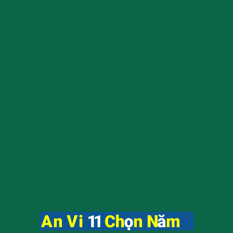 An Vi 11 Chọn Năm