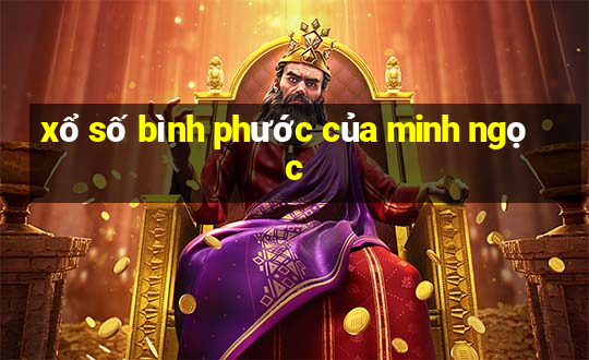 xổ số bình phước của minh ngọc