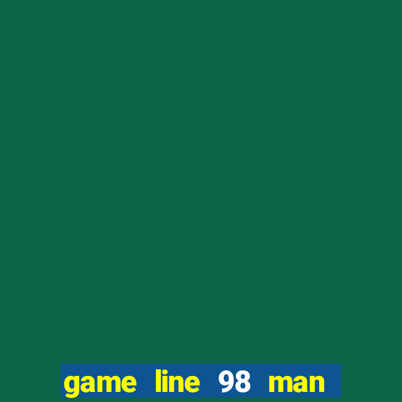 game line 98 man hinh rong