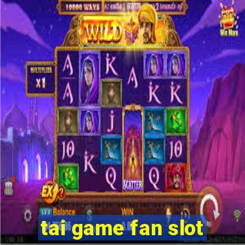 tai game fan slot