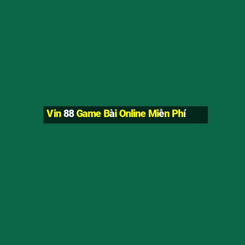 Vin 88 Game Bài Online Miễn Phí