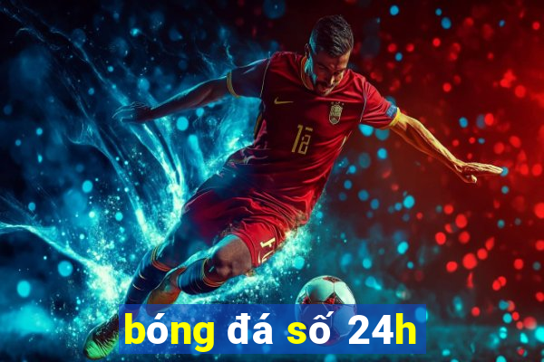 bóng đá số 24h