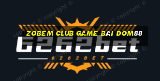 Zobem Club Game Bài Dom88