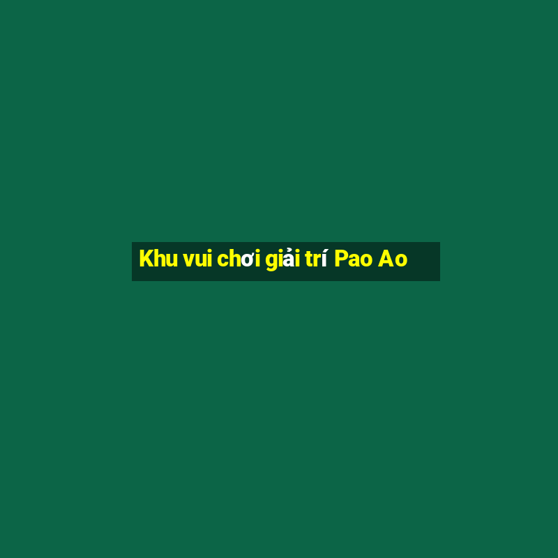 Khu vui chơi giải trí Pao Ao