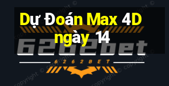 Dự Đoán Max 4D ngày 14