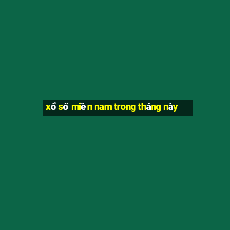 xổ số miền nam trong tháng này