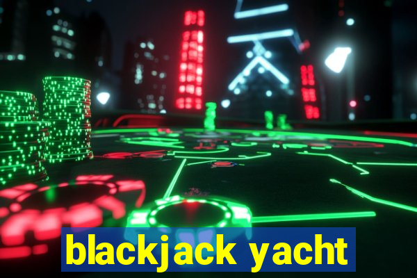 blackjack yacht