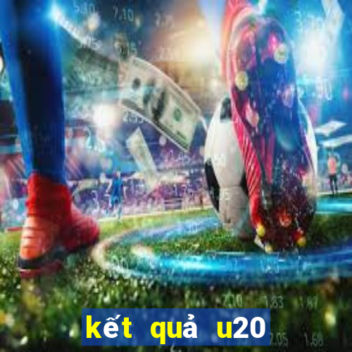 kết quả u20 châu á hôm nay