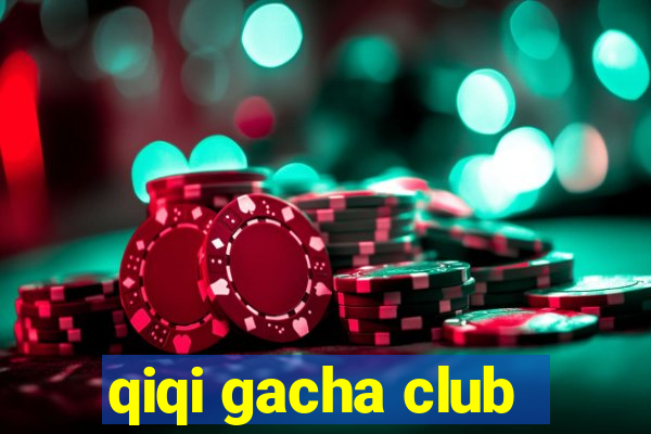 qiqi gacha club