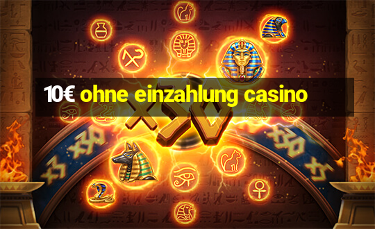 10€ ohne einzahlung casino