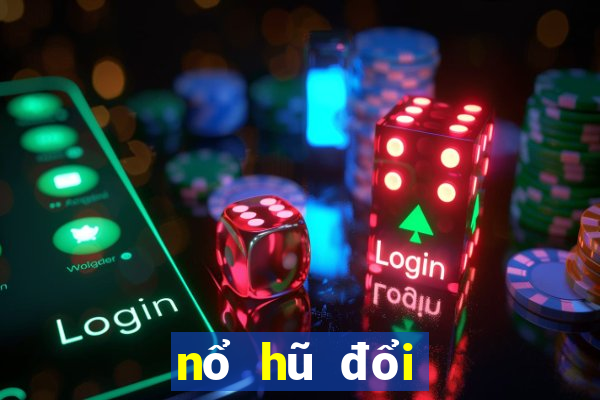 nổ hũ đổi thưởng 777