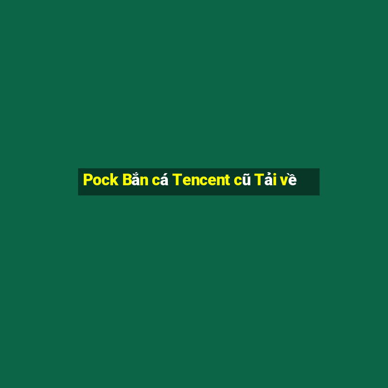 Pock Bắn cá Tencent cũ Tải về