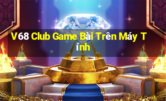 V68 Club Game Bài Trên Máy Tính